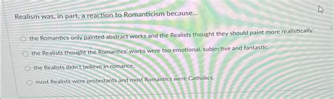 Solved Realism Was In Part A Reaction To Romanticism