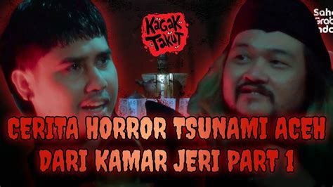 CERITA HORROR TSUNAMI ACEH DARI KAMAR JERI Kagak Takut YouTube