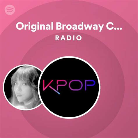 Original Broadway Cast Of Kpop Radio Playlist By Spotify Spotify