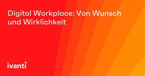 Digital Workplace Von Wunsch Und Wirklichkeit Ivanti