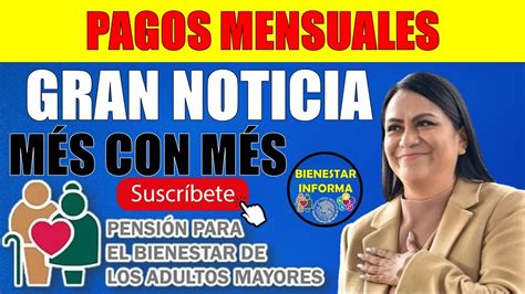 🚨🤑se Confirman Pagos Mensuales PensiÓn Para El Bienestar De Los Adultos Mayores 65 Y MÁs🤑🚨