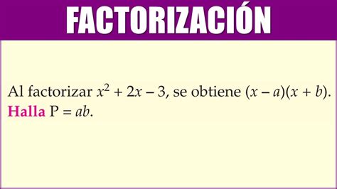 FACTORIZACIÓN Al factorizar x2 2x 3 se obtiene x a x b