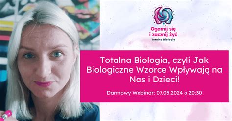 Webinar Totalna Biologia Czyli Jak Biologiczne Wzorce Wp Ywaj Na Nas