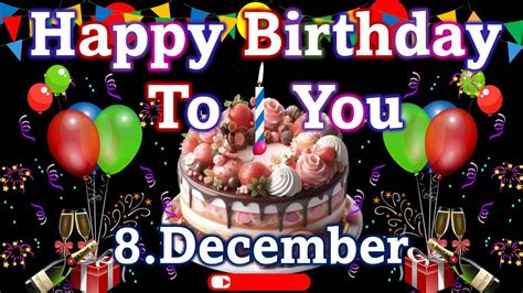 8 December Best Happy Birthday To You🎁🎂🎉🎊 Happy Birthday Whatsapp