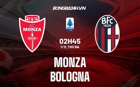 Nhận định Soi Kèo Monza Vs Bologna VĐqg Italia Hôm Nay