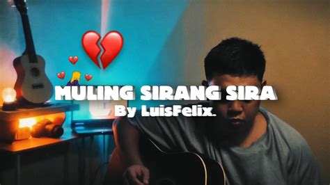 My First Original Song Muling Sirang Sira By Luisfelix Opm