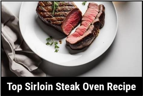 Top Sirloin Steak Oven Recipe A Comprehensive Guide