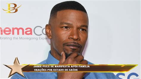 Jamie Foxx Se Manifesta Após Família Orações Por Estado De Saúde Youtube