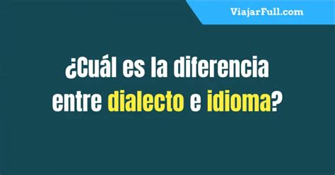 Diferencia Entre Dialecto E Idioma Cu L Es