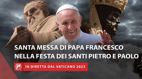 Live Santa Messa Nella Solennit Dei Santi Pietro E Paolo Con Papa