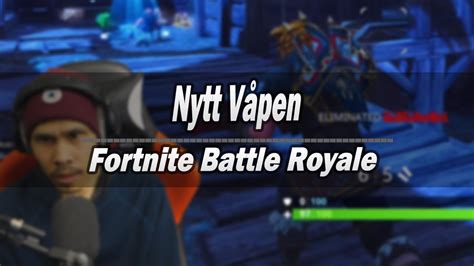 Fortnite Battle Royale Nytt Våpen YouTube