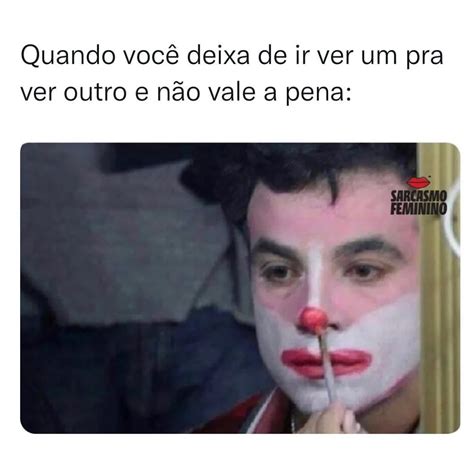 Quando Voc Deixa De Ir Ver Um Pra Ver Outro E N O Vale A Pena Memes