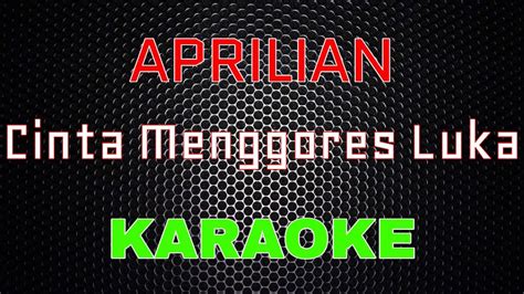 Aprilian Cinta Menggores Luka Karaoke LMusical YouTube