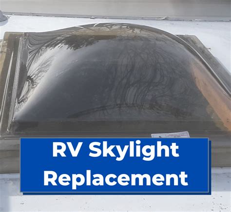 RV Skylight Replacement Step By Step DIY Guide