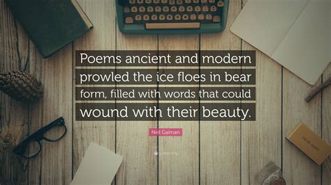 Neil Gaiman Quote Poems Ancient And Modern Prowled The Ice Floes In