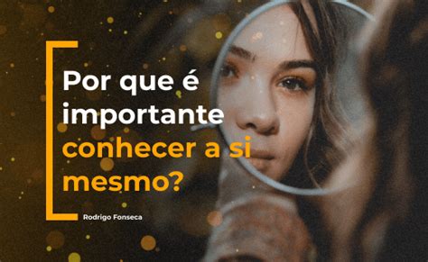 Blog Desvende A Import Ncia Vital De Conhecer A Si Mesmo A Chave