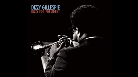 Dizzy Gillespie Dizzy For President Full Album Youtube