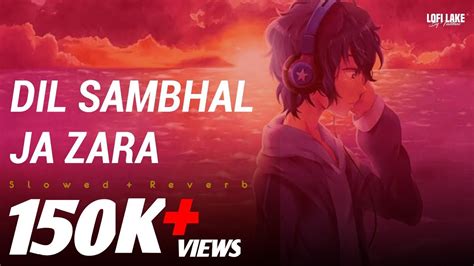 Dil Sambhal Ja Zara Lofi Slowed Reverb Arijit Singh Lofi