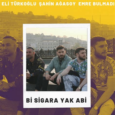 Bi Sigara Yak Abi Single By Eli Türkoğlu Spotify