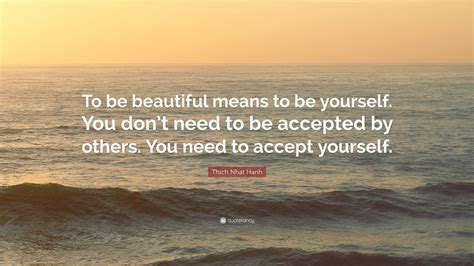 Thich Nhat Hanh Quote To Be Beautiful Means To Be Yourself You Dont