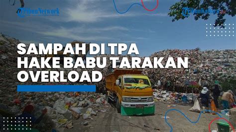 Sampah Di TPA Hake Babu Tarakan Overload Lokasi Baru Ditarget Rampung