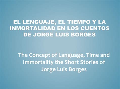 Ppt El Lenguaje El Tiempo Y La Inmortalidad En Los Cuentos De Jorge