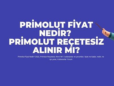 Primolut Fiyat 2025 5 mg 30 tablet Reçetesiz Alınır Mı Gncbilgi