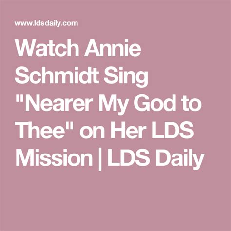 Watch Annie Schmidt Sing Nearer My God To Thee On Her Lds Mission