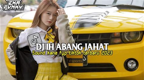 DJ IH ABANG JAHAT SOUND KANE FYP TIKTOK TERBARU 2023 YouTube