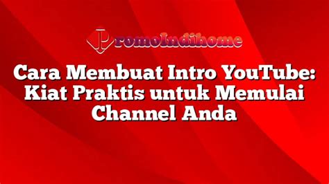 Cara Membuat Intro Youtube Kiat Praktis Untuk Memulai Channel Anda