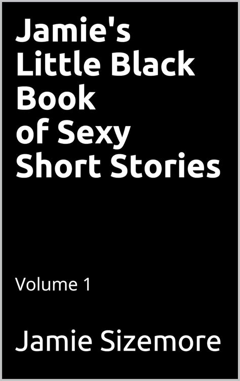 Jamies Little Black Book Of Sexy Short Stories Volume 1 The Little Black Book Of Sexy Stories