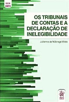 TRIBUNAIS DE CONTAS E A DECLARACAO DE INELEGIBILIDADE OS Livros De