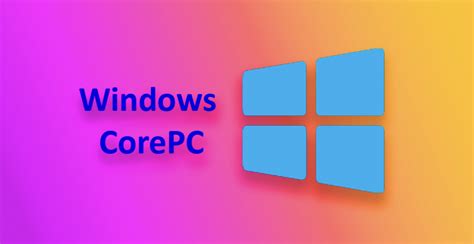 What Is Corepc All About The New Project From Microsoft