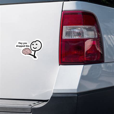 Hey You Dropped Brain Funny Meme Car Bumper Vinyl Sticker Decal Ebay