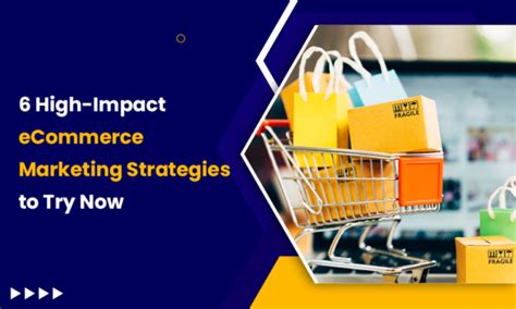 6 High Impact Ecommerce Marketing Strategies To Try Now