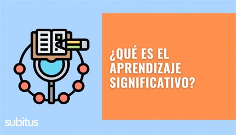 Qu Es El Aprendizaje Significativo Expertos En E Learning