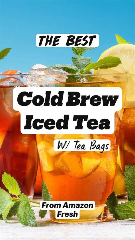 The Best Cold Brew Iced Tea With Tea Bags From Amazon Fresh Cold Brew Iced Tea Iced Tea