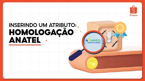 Como Inserir Os Atributos N Mero De Homologa O Anatel Nome Do Modelo