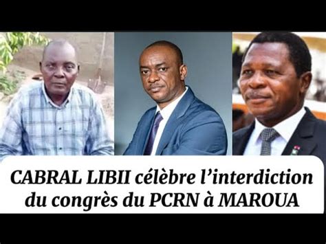 Cabral Libii jubile après linterdiction du congrès du PCRN à Maroua