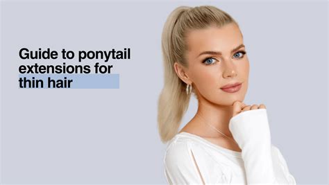 Best Ponytail Extensions For Thin Hair Everything You Need To Know