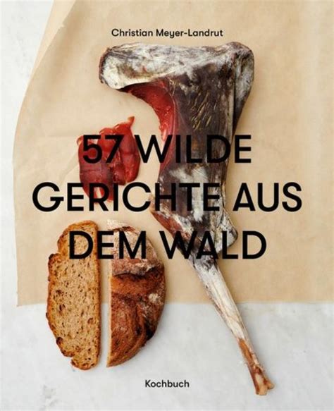 57 WILDE GERICHTE AUS DEM WALD Christian Meyer Landrut