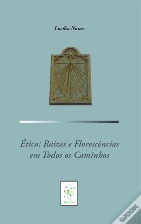 Tica Ra Zes E Floresc Ncias Em Todos Os Caminhos De Luc Lia Nunes