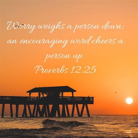 Proverbs 12 25 Worry Weighs A Person Down An Encouraging Word Cheers A