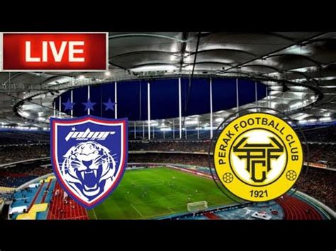 Perak Vs Johor Darul Takzim Live Match Youtube