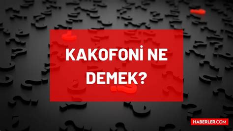 Kakofoni ne demek TDK ya göre Kakofoni nedir ne anlama geliyor