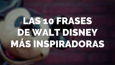 Las Frases De Walt Disney M S Inspiradoras Youtube