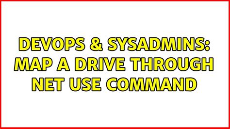 Devops Sysadmins Map A Drive Through Net Use Command Solutions