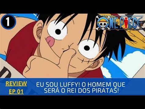 REVIEW One Piece 1x01 Eu sou Luffy O homem que será o Rei dos