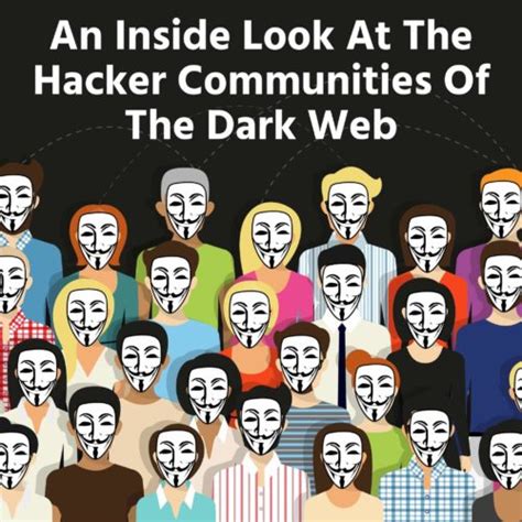 An Inside Look At The Hacker Communities Of The Dark Web