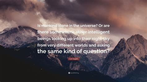 Carl Sagan Quote Is Mankind Alone In The Universe Or Are There